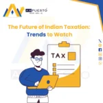 The Future of Indian Taxation- Trends to Watch